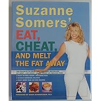 Suzanne Somers' Eat, Cheat, and Melt the Fat Away: *Feast on Real Foods--Including Fats *Achieve Hormonal Balance *Enjoy More Than 100 New Recipes Suzanne Somers' Eat, Cheat, and Melt the Fat Away: *Feast on Real Foods--Including Fats *Achieve Hormonal Balance *Enjoy More Than 100 New Recipes Hardcover Paperback