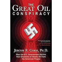 The Great Oil Conspiracy: How the U.S. Government Hid the Nazi Discovery of Abiotic Oil from the American People The Great Oil Conspiracy: How the U.S. Government Hid the Nazi Discovery of Abiotic Oil from the American People Hardcover Kindle Audible Audiobook Paperback