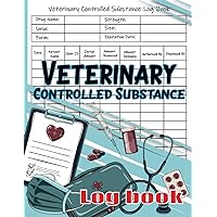 Veterinary Controlled Substance Log Book: A Simplified Log Book for Recording and Dispensing. Control Substance Log Book, Controlled Drug Record Book for Patients Medication Usage, List of Controlled.