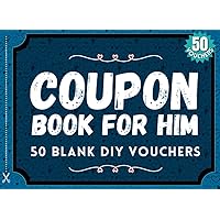 Blank Coupon Book for Him: 50 Fillable Blank DIY Vouchers for Boyfriend, Husband, or Couples. Fill In Book IOU Tokens for Boyfriend Birthday Gift or, ... Day, Birthday, Anniversary: The Perfect Gift
