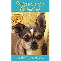 Confessions of a Chihuahua: Memoir of an Amazing Dog
