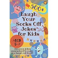 Laugh Your Socks Off Jokes for Kids Aged 5-7: 500+ Awesome Jokes Guaranteed to Make You Laugh Out Loud!