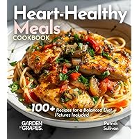 Heart-Healthy Meals Cookbook: 100+ Recipes for a Balanced Diet, Pictures Included (Cardiac Collection)