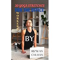 30 YOGA STRETCHES FOR THE OFFICE WORKERS 30 YOGA STRETCHES FOR THE OFFICE WORKERS Kindle Hardcover Paperback