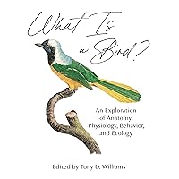 What Is a Bird?: An Exploration of Anatomy, Physiology, Behavior, and Ecology What Is a Bird?: An Exploration of Anatomy, Physiology, Behavior, and Ecology Hardcover Kindle