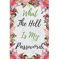 What The Hell Is My Password: Password Book, Personal Password Keeper, Organize Your Usernames, Passwords, Websites, computer password notebook (120 Pages, Lined, 6 x 9)