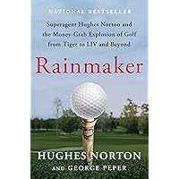Rainmaker: Superagent Hughes Norton and the Money-Grab Explosion of Golf from Tiger to LIV and Beyond Rainmaker: Superagent Hughes Norton and the Money-Grab Explosion of Golf from Tiger to LIV and Beyond Hardcover Audible Audiobook Kindle Audio CD