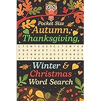 Pocket Size Autumn, Thanksgiving, Winter and Christmas Word Search: Fun and Challenging Winter Word Find Puzzles to Keep Brain Active and Mind Relaxed. 2100+ Words To Find