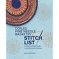 Coiled Pine Needle Basketry Stitch List: A Step-by-Step Guide to 24 Common Stitches Coiled Pine Needle Basketry Stitch List: A Step-by-Step Guide to 24 Common Stitches Paperback Kindle