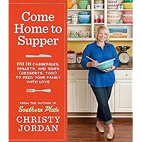 Come Home to Supper: Over 200 Casseroles, Skillets, and Sides (Desserts, Too!) to Feed Your Family with Love Come Home to Supper: Over 200 Casseroles, Skillets, and Sides (Desserts, Too!) to Feed Your Family with Love Paperback Kindle