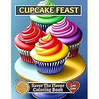 CUPCAKE FEAST: Savor The Flavor Coloring Book - Volume 3: An Artistic Celebration Of Scrumptious Treats, Offering 60 Intricate Illustrations To Color And Transform Into Edible Works Of Art CUPCAKE FEAST: Savor The Flavor Coloring Book - Volume 3: An Artistic Celebration Of Scrumptious Treats, Offering 60 Intricate Illustrations To Color And Transform Into Edible Works Of Art Paperback