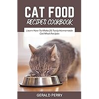 CAT FOOD RECIPES COOKBOOK: Learn How To Make 25 Tasty Homemade Cat Meal Recipes CAT FOOD RECIPES COOKBOOK: Learn How To Make 25 Tasty Homemade Cat Meal Recipes Kindle Paperback