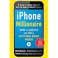 iPhone Millionaire: How to Create and Sell Cutting-Edge Video iPhone Millionaire: How to Create and Sell Cutting-Edge Video Kindle Paperback