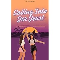 Sailing Into Her Heart: Finding Love On The High Seas! Sailing Into Her Heart: Finding Love On The High Seas! Kindle Paperback