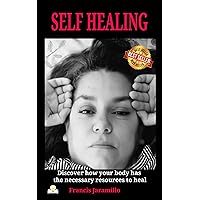 SELF HEALING: Discover how your body has the necessary resources to heal SELF HEALING: Discover how your body has the necessary resources to heal Kindle Paperback