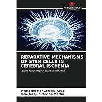 REPARATIVE MECHANISMS OF STEM CELLS IN CEREBRAL ISCHEMIA: ¨Stem cell therapy in cerebral ischemia¨.