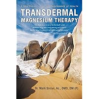 Transdermal Magnesium Therapy: A New Modality for the Maintenance of Health Transdermal Magnesium Therapy: A New Modality for the Maintenance of Health Paperback Kindle Hardcover