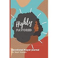 Highly Favored Devotional Prayer Journal for Black Women Highly Favored Devotional Prayer Journal for Black Women Paperback