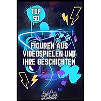 Die Top 50 der Videospielcharaktere und ihre Geschichten (Die Top-50-Serie) (German Edition) Die Top 50 der Videospielcharaktere und ihre Geschichten (Die Top-50-Serie) (German Edition) Kindle Paperback