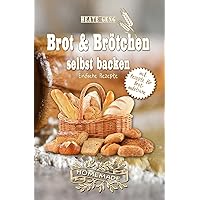 Brot & Brötchen selbst backen: Einfache Rezepte (German Edition) Brot & Brötchen selbst backen: Einfache Rezepte (German Edition) Kindle Paperback