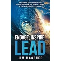 Engage, Inspire, Lead: Riding the Waves of Life and Leadership from my 43-Year Career at the Walt Disney Company Engage, Inspire, Lead: Riding the Waves of Life and Leadership from my 43-Year Career at the Walt Disney Company Paperback Kindle