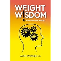 Weight Wisdom: a lighter way of thinking Weight Wisdom: a lighter way of thinking Kindle Paperback