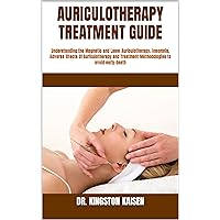 AURICULOTHERAPY TREATMENT GUIDE : Understanding the Magnetic and Laser Auriculotherapy, Insomnia, Adverse Effects Of Auriculotherapy and Treatment Methodologies to avoid early death AURICULOTHERAPY TREATMENT GUIDE : Understanding the Magnetic and Laser Auriculotherapy, Insomnia, Adverse Effects Of Auriculotherapy and Treatment Methodologies to avoid early death Kindle Paperback
