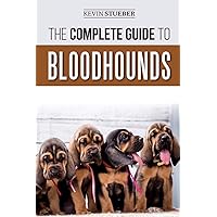 The Complete Guide to Bloodhounds: Finding, Raising, Feeding, Nose Work and Tracking Training, Exercising, and Loving your new Bloodhound Puppy