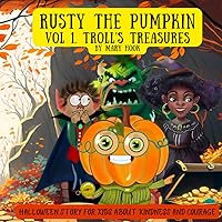 Rusty the Pumpkin. Vol 1. Troll's treasures.: A Halloween story for kids about kindness and courage.