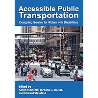 Accessible Public Transportation: Designing Service for Riders with Disabilities Accessible Public Transportation: Designing Service for Riders with Disabilities Paperback Kindle Hardcover