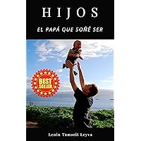 HIJOS: EL PAPÁ QUE SOÑÉ SER (Spanish Edition) HIJOS: EL PAPÁ QUE SOÑÉ SER (Spanish Edition) Kindle Paperback