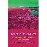 Atomic Days: The Untold Story of the Most Toxic Place in America Atomic Days: The Untold Story of the Most Toxic Place in America Paperback Audible Audiobook Kindle Hardcover Audio CD