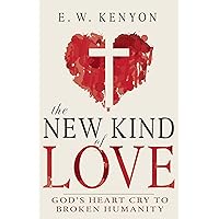 The New Kind of Love: God’s Heart Cry to Broken Humanity