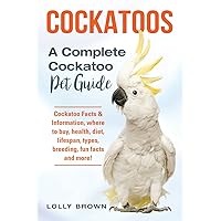 Cockatoos: Cockatoo Facts & Information, where to buy, health, diet, lifespan, types, breeding, fun facts and more! A Complete Cockatoo Pet Guide