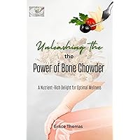Unleashing the Power of Bone Chowder: A Nutrient-Rich Delight for Optimal Wellness Unleashing the Power of Bone Chowder: A Nutrient-Rich Delight for Optimal Wellness Kindle Hardcover Paperback