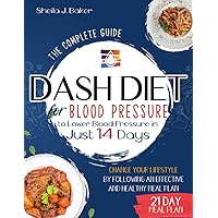 Dash Diet for Blood Pressure: The Complete Guide to Lower Blood Pressure in Just 14 Days. Change Your Lifestyle by Following an Effective and Healthy Meal Plan Dash Diet for Blood Pressure: The Complete Guide to Lower Blood Pressure in Just 14 Days. Change Your Lifestyle by Following an Effective and Healthy Meal Plan Paperback Kindle