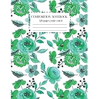 NOTEBOOK: COMPOSITION NOTEBOOK FLOWER FLORAL GRAPHIC DESIGN 120 PAGES WIDE RULED LINED PAPER ideal present or gift for women girls teens botanists ... home office journaling or creative writing