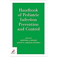 Handbook of Pediatric Infection Prevention and Control Handbook of Pediatric Infection Prevention and Control Kindle Paperback