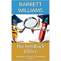 The Feedback Effect: Unlocking the Power of Constructive Criticism (Launchpad to Success: A Young Professional's Guide to Thriving in the Workplace) The Feedback Effect: Unlocking the Power of Constructive Criticism (Launchpad to Success: A Young Professional's Guide to Thriving in the Workplace) Kindle Audible Audiobook