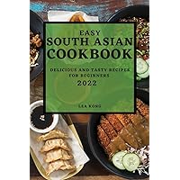Easy South Asian Cookbook 2022: Delicious and Tasty Recipes for Beginners