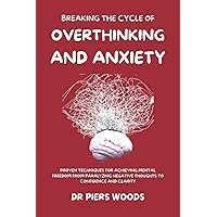 BREAKING THE CYCLE OF OVERTHINKING AND ANXIETY: PROVEN TECHNIQUES FOR ACHIEVING MENTAL FREEDOM FROM PARALYZING NEGATIVE THOUGHTS TO CONFIDENCE AND CLARITY ... Health, Diseases, Remedies, and Wellness) BREAKING THE CYCLE OF OVERTHINKING AND ANXIETY: PROVEN TECHNIQUES FOR ACHIEVING MENTAL FREEDOM FROM PARALYZING NEGATIVE THOUGHTS TO CONFIDENCE AND CLARITY ... Health, Diseases, Remedies, and Wellness) Kindle Hardcover Paperback