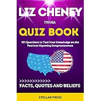 Liz Cheney: Is Donald Trump an Acceptable Alternative: 101 Questions to Test Your Knowledge on the Fearless Wyoming Congresswoman + Facts, Beliefs and Quotes Liz Cheney: Is Donald Trump an Acceptable Alternative: 101 Questions to Test Your Knowledge on the Fearless Wyoming Congresswoman + Facts, Beliefs and Quotes Kindle Paperback