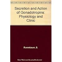 Secretion and Action of Gonadotropins: Physiology and Clinic Secretion and Action of Gonadotropins: Physiology and Clinic Paperback