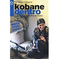Kobane dentro. Diario di guerra sulla difesa del Rojava Kobane dentro. Diario di guerra sulla difesa del Rojava Paperback Kindle