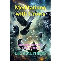 Meditations with Crows: Messages from the Corvid Realm (The Holistic Wellness Series: Unlock the Secrets To Positivity, Healing, Health & Wellbeing)