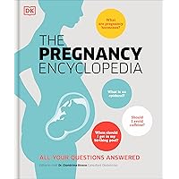 The Pregnancy Encyclopedia: All Your Questions Answered The Pregnancy Encyclopedia: All Your Questions Answered Hardcover