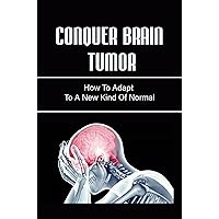Conquer Brain Tumor: How To Adapt To A New Kind Of Normal