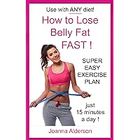 How to Lose Belly Fat.... FAST! (Diet & Exercise Tips Book 2) How to Lose Belly Fat.... FAST! (Diet & Exercise Tips Book 2) Kindle Paperback