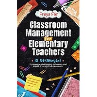 Classroom Management for Elementary Teachers: 15 Strategies to Manage Challenging Behaviors and Create a Responsive Classroom