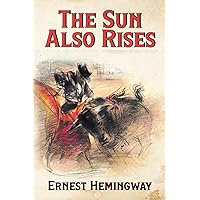 The Sun Also Rises (Annotated): Includes detailed biography and summary of all Hemingway's books